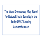 The Word Democracy May Stand for Natural Social Equality in the Body GMAT Reading Comprehension